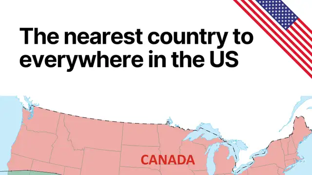 Canada and Mexico are the closest foreign countries to most of the United States